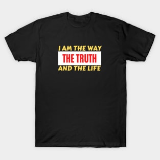 I am the way, the truth and the life | Christian Saying T-Shirt